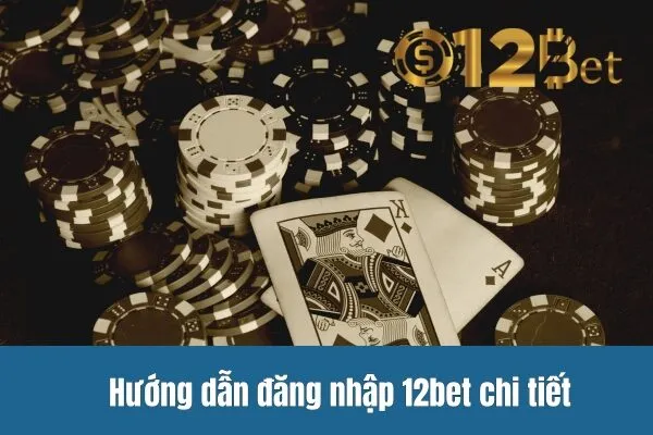 Hướng Dẫn Đăng Nhập 12bet 1 Hướng dẫn đăng nhập 12bet chi tiết