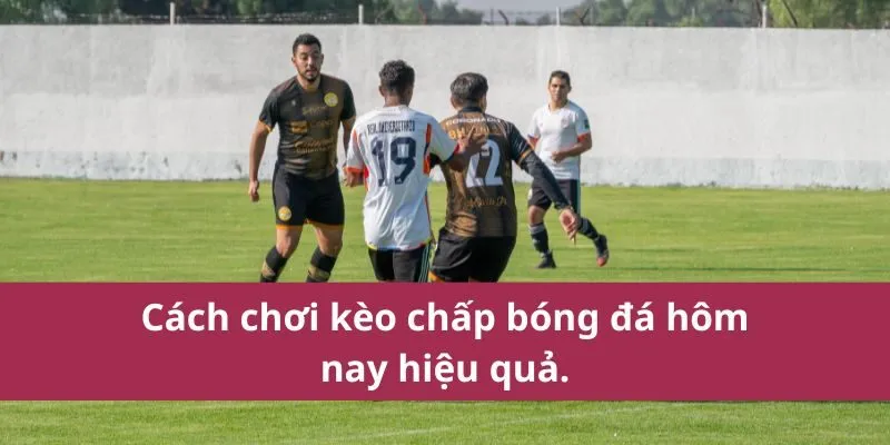 Kèo Chấp Bóng Đá Hôm Nay - Soi Kèo Thắng Lớn Cho Dân Cược 4 kèo chấp bóng đá hôm nay