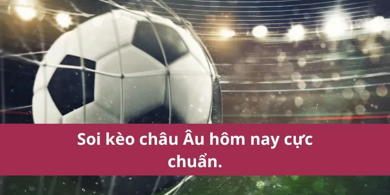 Soi Kèo Châu Âu - Bí Quyết Thắng Lớn Từ Chuyên Gia 4 soi kèo châu âu